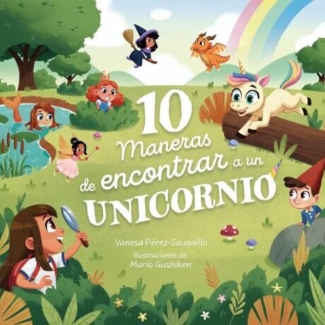 10 MANERAS DE ENCONTRAR UN UNICORNIO 10 MANERAS DE ENCONTRAR UN UNICORNIO
