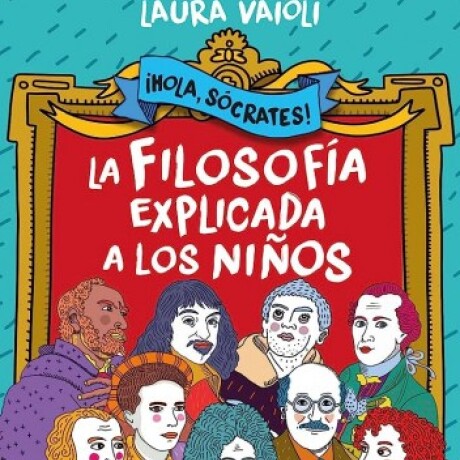 HOLA, SOCRATES! LA FILOSOFIA EXPLICADA A LOS NIÑOS HOLA, SOCRATES! LA FILOSOFIA EXPLICADA A LOS NIÑOS