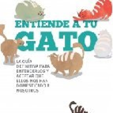 ENTIENDE A TU GATO ENTIENDE A TU GATO