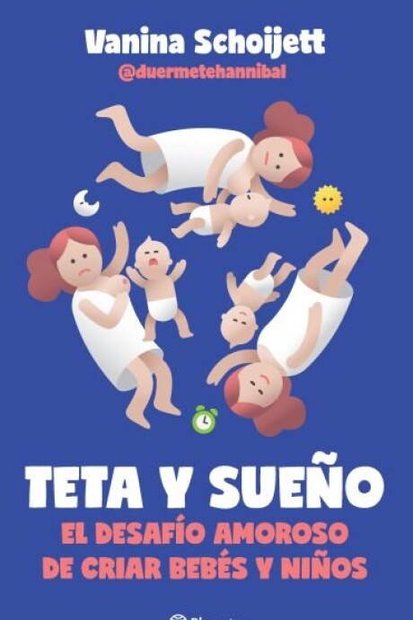TETA Y SUEÑO. EL DESAFIO AMOROSO DE CRIAR BEBES Y NIÑOS TETA Y SUEÑO. EL DESAFIO AMOROSO DE CRIAR BEBES Y NIÑOS