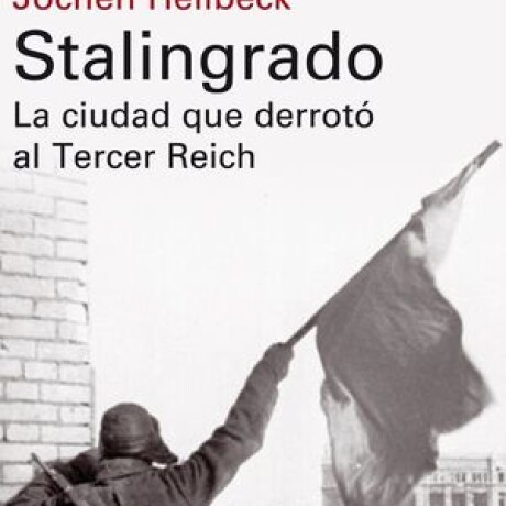 STALINGRADO- LA CIUDAD QUE DERROTO AL TERCER REICH STALINGRADO- LA CIUDAD QUE DERROTO AL TERCER REICH