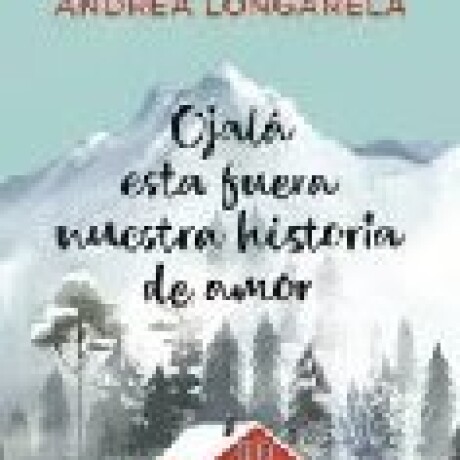 OJALA ESTA FUERA NUESTRA HISTORIA DE AMOR OJALA ESTA FUERA NUESTRA HISTORIA DE AMOR