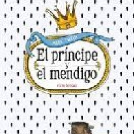 EL PRINCIPE Y EL MENDIGO EL PRINCIPE Y EL MENDIGO