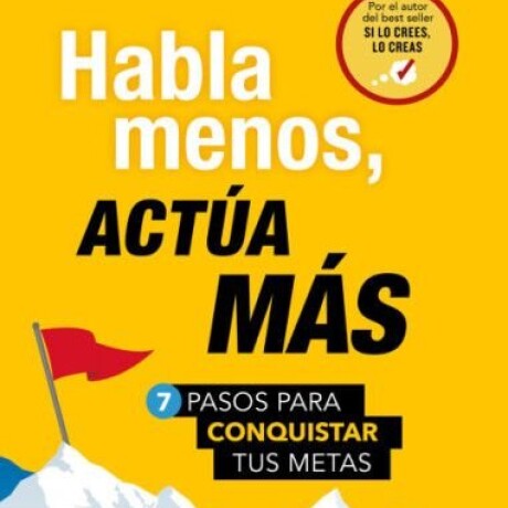HABLA MENOS, ACTUA MAS HABLA MENOS, ACTUA MAS