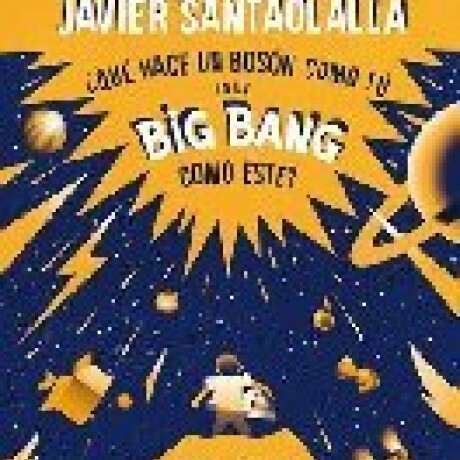 QUE HACE UN BOSON COMO TU EN UN BIG BANG COMO ESTE? QUE HACE UN BOSON COMO TU EN UN BIG BANG COMO ESTE?