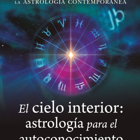 CIELO INTERIOR ASTROLOGIA PARA EL AUTOCONOCIMIENTO, EL CIELO INTERIOR ASTROLOGIA PARA EL AUTOCONOCIMIENTO, EL