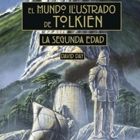 EL MUNDO ILUSTRADO DE TOLKIEN: LA SEGUNDA EDAD EL MUNDO ILUSTRADO DE TOLKIEN: LA SEGUNDA EDAD