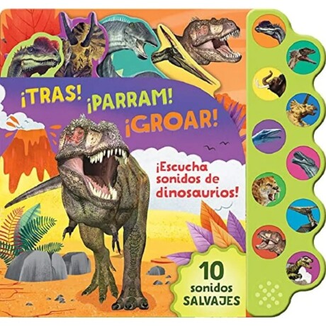 10 SONIDOS SALVAJES DINOSAURIOS. ¡TRAS! ¡PARRAM! ¡GROAR! 10 SONIDOS SALVAJES DINOSAURIOS. ¡TRAS! ¡PARRAM! ¡GROAR!