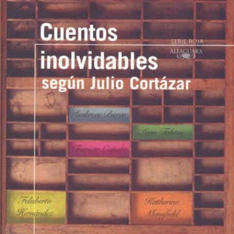 CUENTOS INOLVIDABLES SEGUN JULIO CORTAZAR CUENTOS INOLVIDABLES SEGUN JULIO CORTAZAR