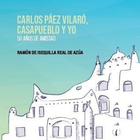CARLOS PAEZ VILARO CASAPUEBLO Y YO CARLOS PAEZ VILARO CASAPUEBLO Y YO