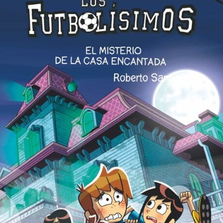 LOS FUTBOLISIMOS 23 - EL MISTERIO DE LA CASA ENCANTADA LOS FUTBOLISIMOS 23 - EL MISTERIO DE LA CASA ENCANTADA