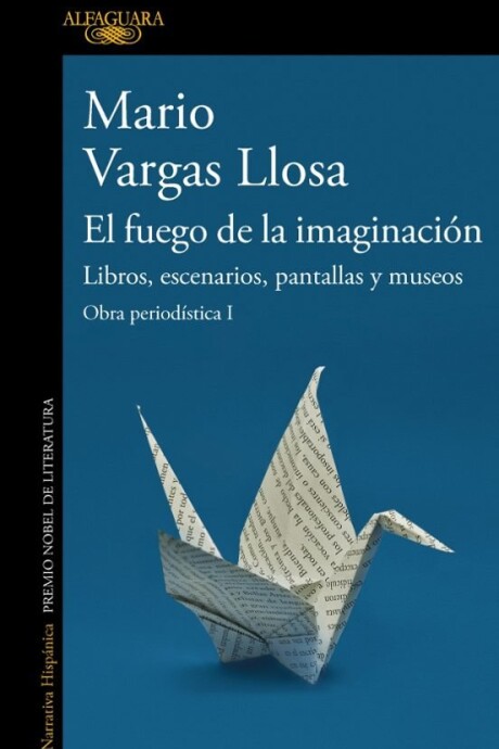 EL FUEGO DE LA IMAGINACION. LIBROS, ESCENARIOS, PANTALLAS Y MUSEOS. OBRA PERIODISTICA 1 EL FUEGO DE LA IMAGINACION. LIBROS, ESCENARIOS, PANTALLAS Y MUSEOS. OBRA PERIODISTICA 1