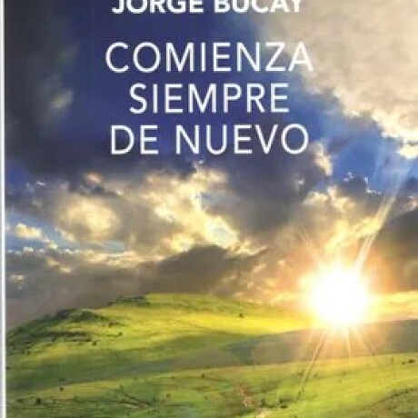 COMIENZA SIEMPRE DE NUEVO COMIENZA SIEMPRE DE NUEVO