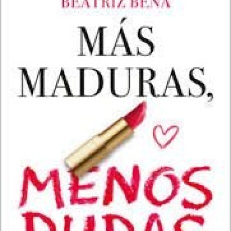 MAS MADURAS, MENOS DUDAS MAS MADURAS, MENOS DUDAS