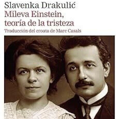 MILEVA EINSTEIN, TEORIA DE LA TRISTEZA MILEVA EINSTEIN, TEORIA DE LA TRISTEZA
