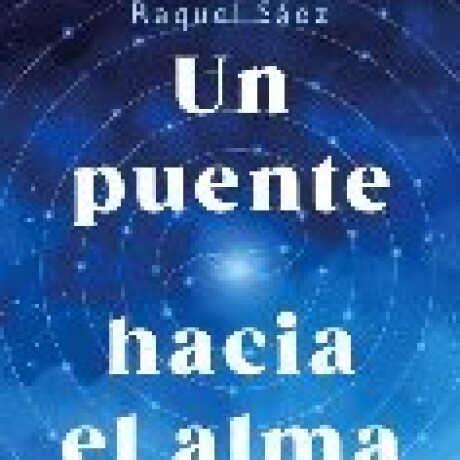 UN PUENTE HACIA EL ALMA UN PUENTE HACIA EL ALMA