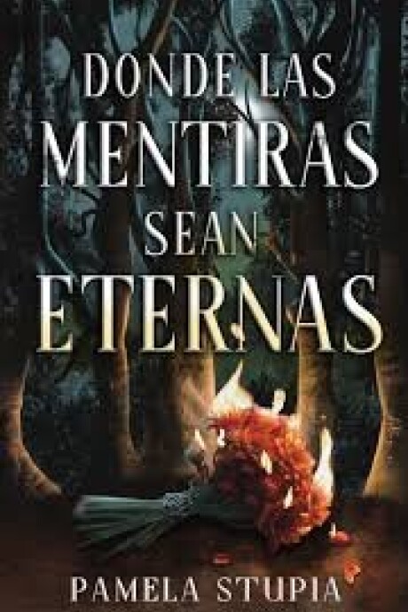 DONDE LAS MENTIRAS SEAN ETERNAS DONDE LAS MENTIRAS SEAN ETERNAS