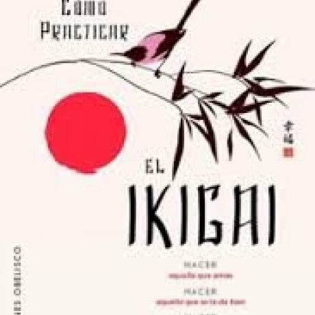 COMO PRACTICAR EL IKIGAI COMO PRACTICAR EL IKIGAI