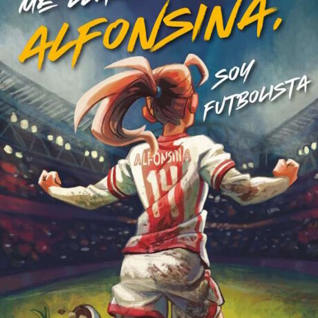 ME LLAMO ALFONSINA SOY FUTBOLISTA ME LLAMO ALFONSINA SOY FUTBOLISTA