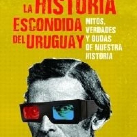 LA HISTORIA ESCONDIDA DEL URUGUAY LA HISTORIA ESCONDIDA DEL URUGUAY
