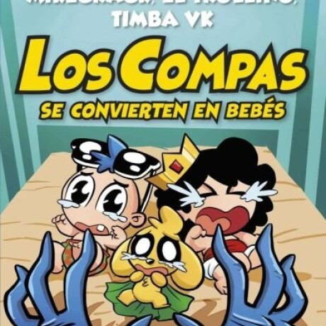 LOS COMPAS SE CONVIERTEN EN BEBES LOS COMPAS SE CONVIERTEN EN BEBES
