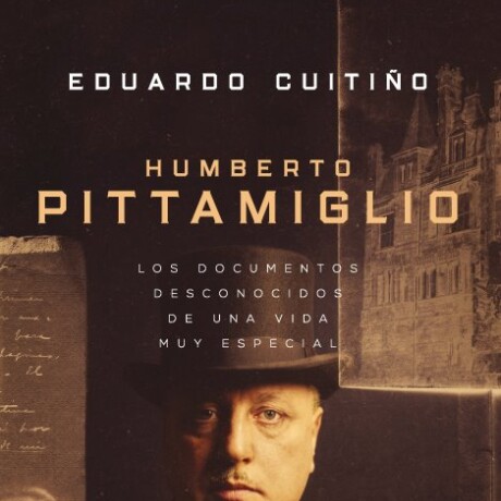 HUMBERTO PITTAMIGLIO. LOS DOCUMENTOS DESCONOCIDOS HUMBERTO PITTAMIGLIO. LOS DOCUMENTOS DESCONOCIDOS