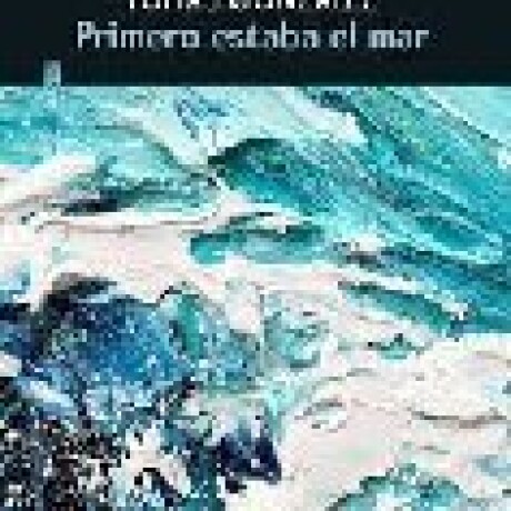 PRIMERO ESTABA EL MAR PRIMERO ESTABA EL MAR