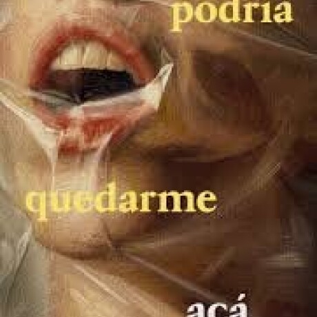 PODRIA QUEDARME ACA PODRIA QUEDARME ACA