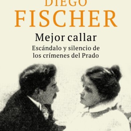 MEJOR CALLAR, ESCANDALO Y SILENCIO DE LOS CRIMENES DEL PRADO MEJOR CALLAR, ESCANDALO Y SILENCIO DE LOS CRIMENES DEL PRADO