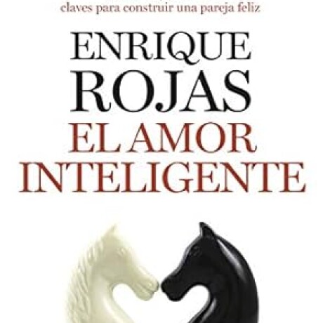 EL AMOR INTELIGENTE. CORAZON Y CABEZA: CLAVES PARA CONSTRUIR UNA PAREJA FELIZ EL AMOR INTELIGENTE. CORAZON Y CABEZA: CLAVES PARA CONSTRUIR UNA PAREJA FELIZ