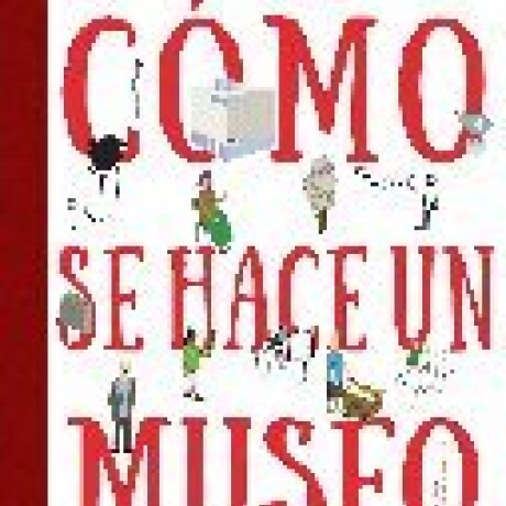 COMO SE HACE UN MUSEO COMO SE HACE UN MUSEO