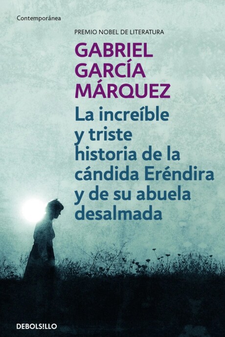 INCREIBLE Y TRISTE HISTORIA DE LA CANDIDA ERENDIRA Y DE SU ABUELA DESALMADA INCREIBLE Y TRISTE HISTORIA DE LA CANDIDA ERENDIRA Y DE SU ABUELA DESALMADA