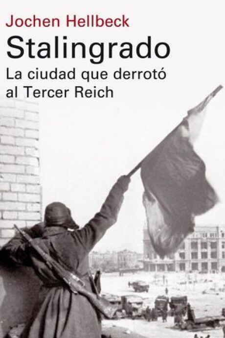 STALINGRADO- LA CIUDAD QUE DERROTO AL TERCER REICH STALINGRADO- LA CIUDAD QUE DERROTO AL TERCER REICH