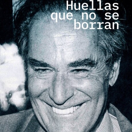 HUELLAS QUE NO SE BORRAN HUELLAS QUE NO SE BORRAN
