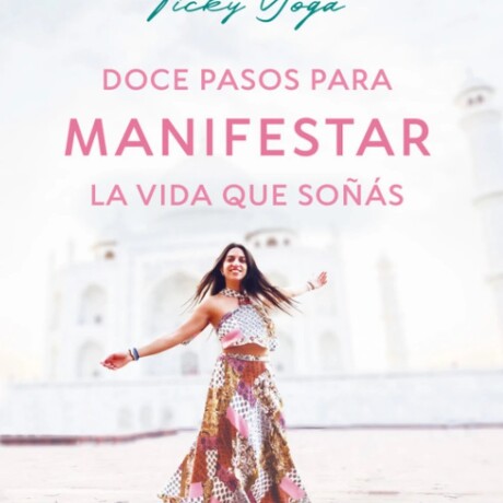 DOCE PASOS PARA MANIFESTAR LA VIDA QUE SOÑAS DOCE PASOS PARA MANIFESTAR LA VIDA QUE SOÑAS