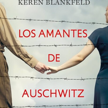 LOS AMANTES DE AUSCHWITZ LOS AMANTES DE AUSCHWITZ