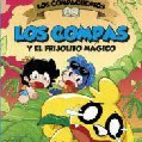 LOS COMPAS Y EL FRIJOLITO MAGICO LOS COMPAS Y EL FRIJOLITO MAGICO