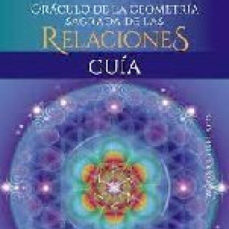 ORACULO DE LA GEOMETRIA SAGRADA DE LAS RELACIONES ORACULO DE LA GEOMETRIA SAGRADA DE LAS RELACIONES