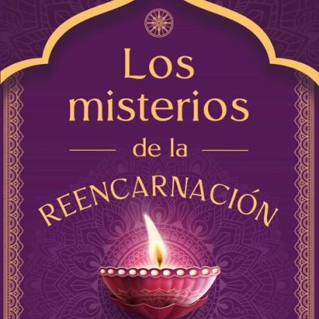 LOS MISTERIOS DE LA REENCARNACION LOS MISTERIOS DE LA REENCARNACION