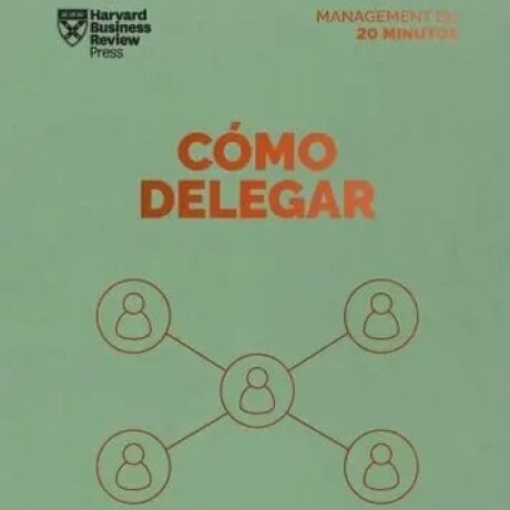 COMO DELEGAR. SERIE MANAGEMENT EN 20 MINUTOS - VARIOS COMO DELEGAR. SERIE MANAGEMENT EN 20 MINUTOS - VARIOS