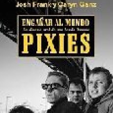 ENGAÑAR AL MUNDO PIXIES ENGAÑAR AL MUNDO PIXIES