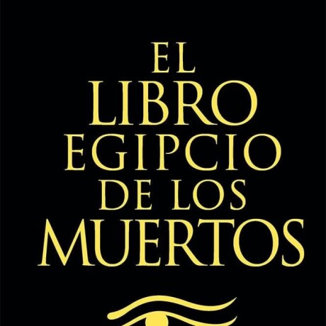 EL LIBRO EGIPCIO DE LOS MUERTOS EL LIBRO EGIPCIO DE LOS MUERTOS