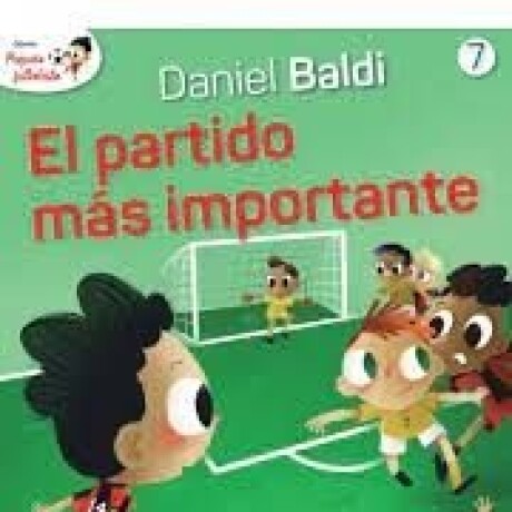 EL PARTIDO MAS IMPORTANTE (PEQUEÑO FUTBOLISTA 7) EL PARTIDO MAS IMPORTANTE (PEQUEÑO FUTBOLISTA 7)