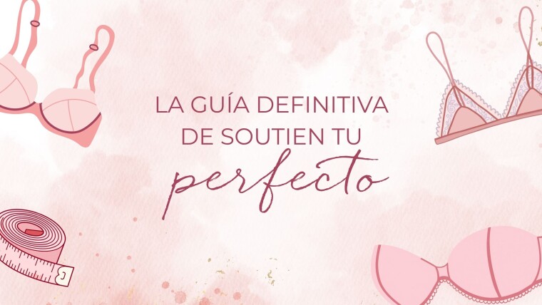LA GUÍA DEFINITIVA DE TU SOUTIEN PERFECTO