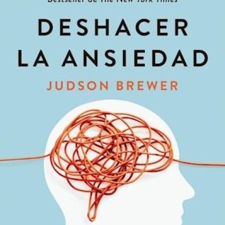 DESHACER LA ANSIEDAD DESHACER LA ANSIEDAD