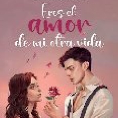 ERES EL AMOR DE MI OTRA VIDA ERES EL AMOR DE MI OTRA VIDA