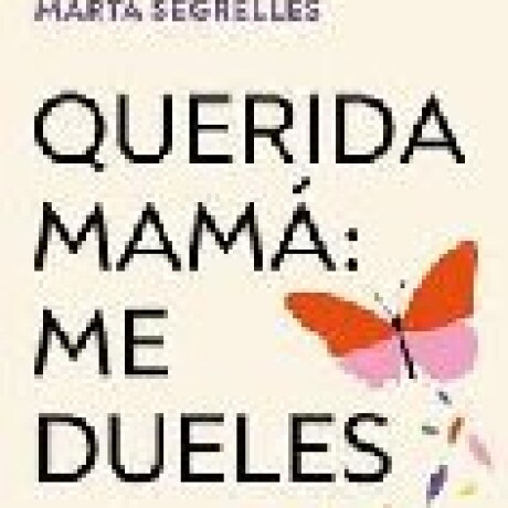 QUERIDA MAMA: ME DUELES QUERIDA MAMA: ME DUELES