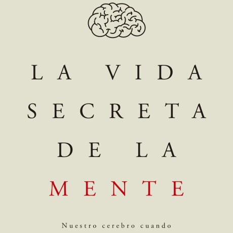 LA VIDA SECRETA DE LA MENTE LA VIDA SECRETA DE LA MENTE