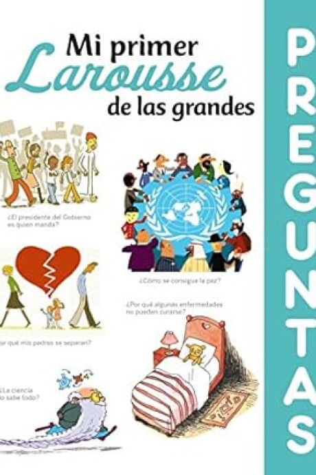 MI PRIMER LAROUSSE DE LAS GRANDES PREGUNTAS MI PRIMER LAROUSSE DE LAS GRANDES PREGUNTAS