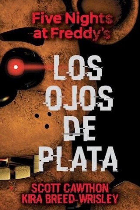 FIVE NIGHTS AT FREDDY S. LOS OJOS DE PLATA FIVE NIGHTS AT FREDDY S. LOS OJOS DE PLATA